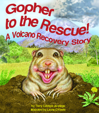 Gopher to the Rescue! A Volcano Recovery Story by Terry Catasus Jennings