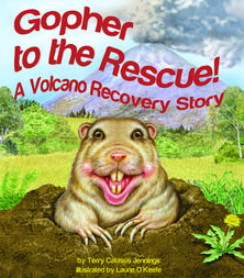 Gopher to the Rescue! A Volcano Recovery Story by Terry Catasus Jennings